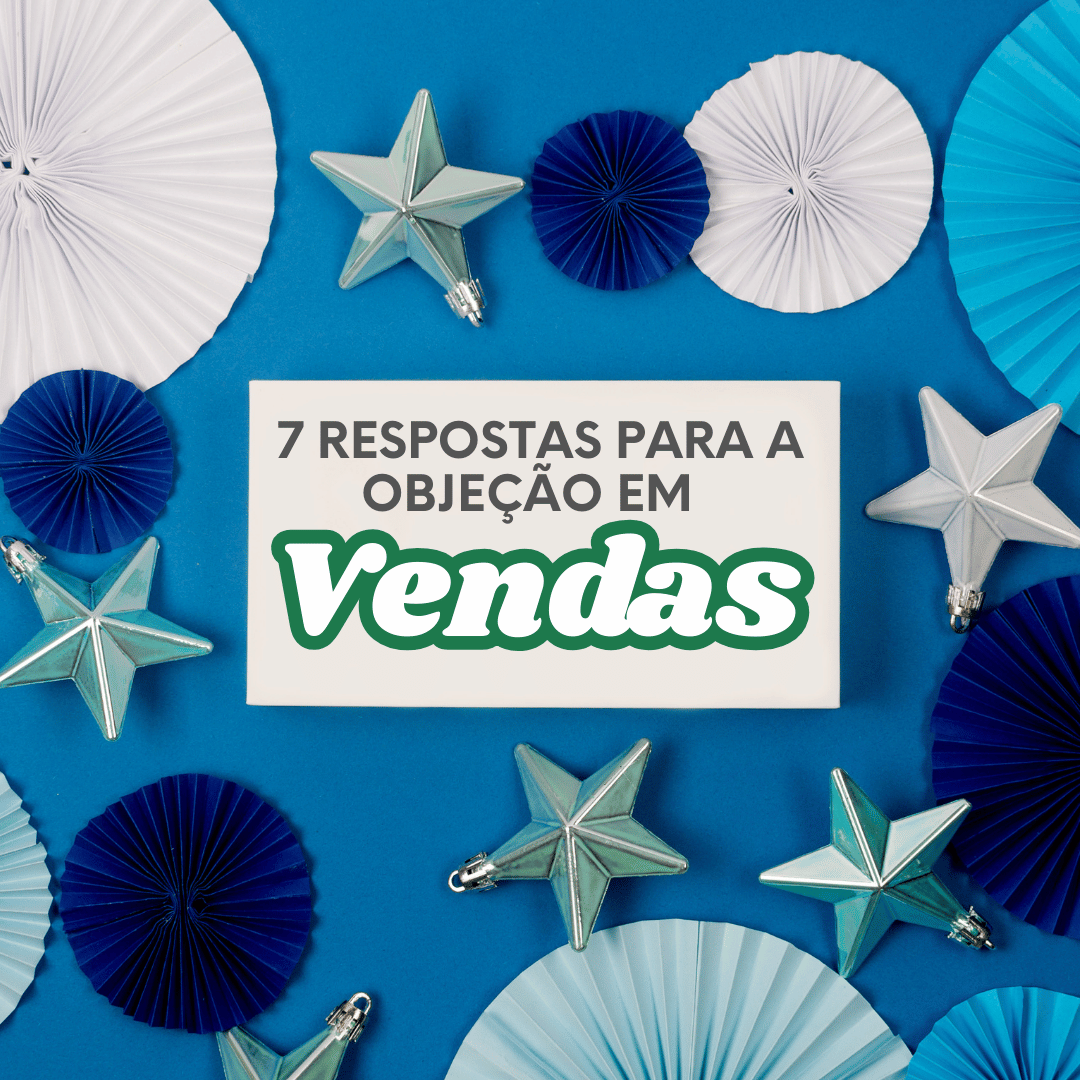 7 Respostas Para a Objeção em  Vendas